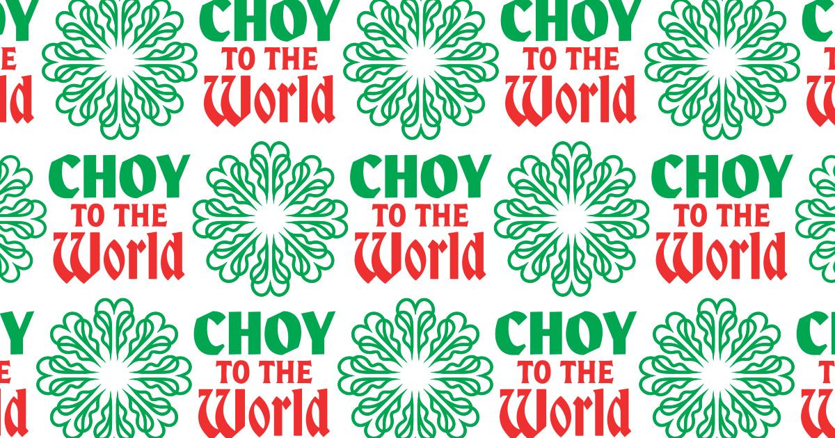 CHOY TO THE WORLD